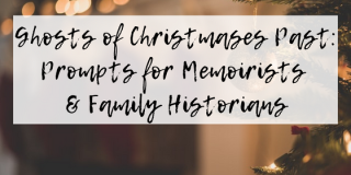 Ghosts of Christmases Past: Prompts for Memoirists and Family Historians