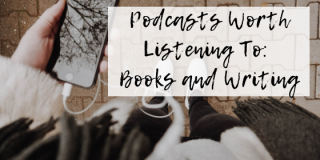Podcasts Worth Listening To: Books and Writing