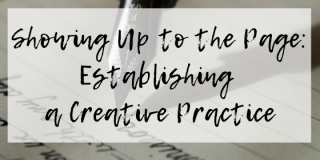 Showing Up to the Page: Establishing a Creative Practice